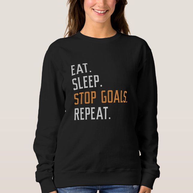 Eat Sleep Stop Goals Repeat Sweatshirt (Front)