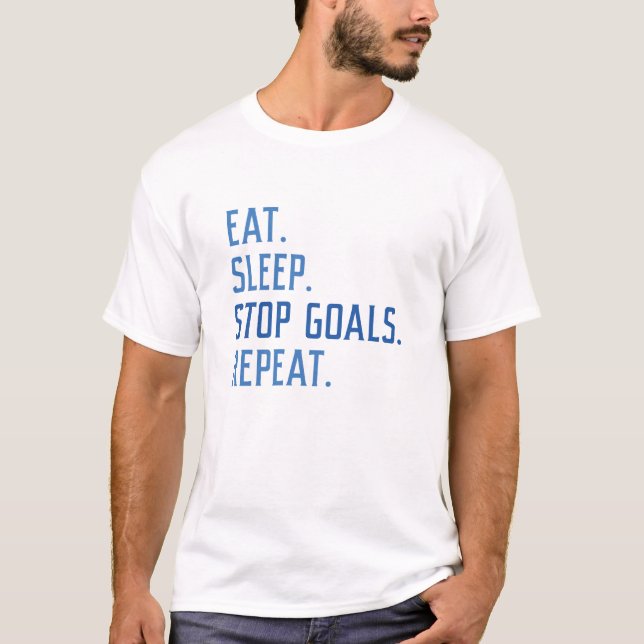Eat Sleep Stop Goals Repeat T-Shirt (Front)