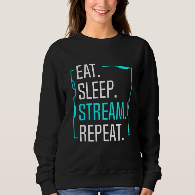 Eat Sleep Stream Repeat Movie Streaming Streamer G Sweatshirt (Front)