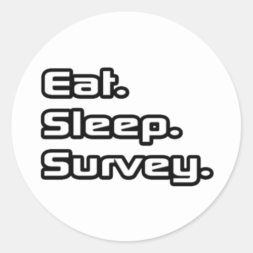 Eat Sleep Survey Classic Round Sticker