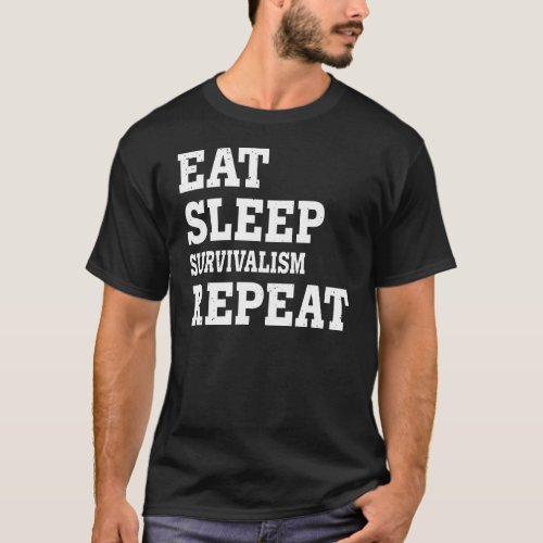 Eat Sleep Survivalism Repeat  Sarcastic T_Shirt
