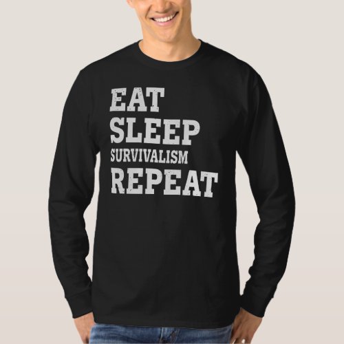 Eat Sleep Survivalism Repeat  Sarcastic T_Shirt