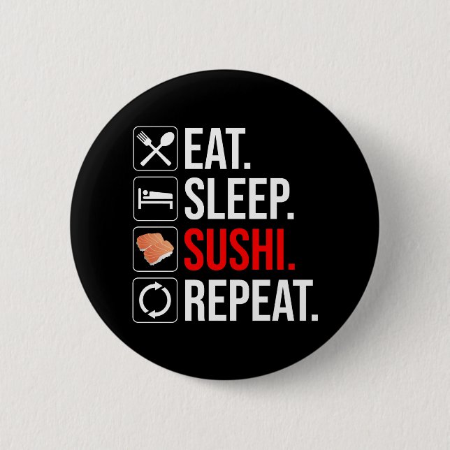 Eat. Sleep. Sushi. Repeat Button (Front)