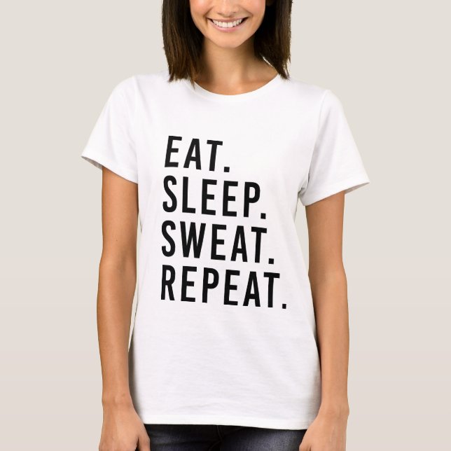 EAT. SLEEP. SWEAT. REPEAT. Fitness Workout T-shirt (Front)