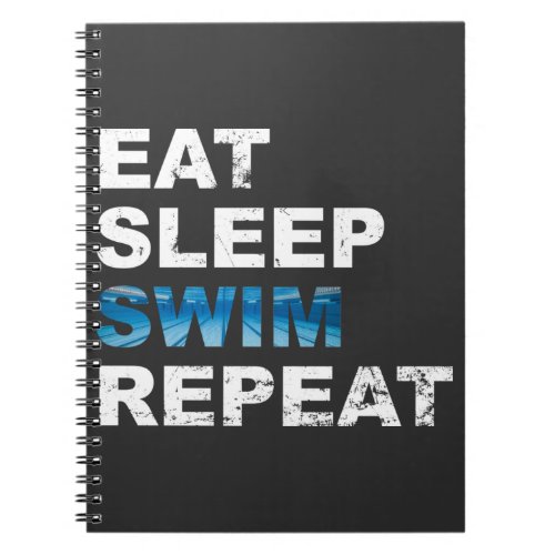 Eat Sleep Swim Repeat _ Funny Gift for Swimmer Notebook