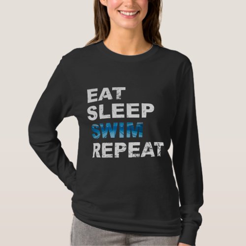 Eat Sleep Swim Repeat _ Funny Gift for Swimmer T_Shirt