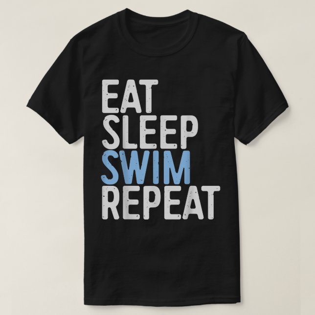 Eat Sleep Swim Repeat  Swimmer Gift  T-Shirt (Design Front)