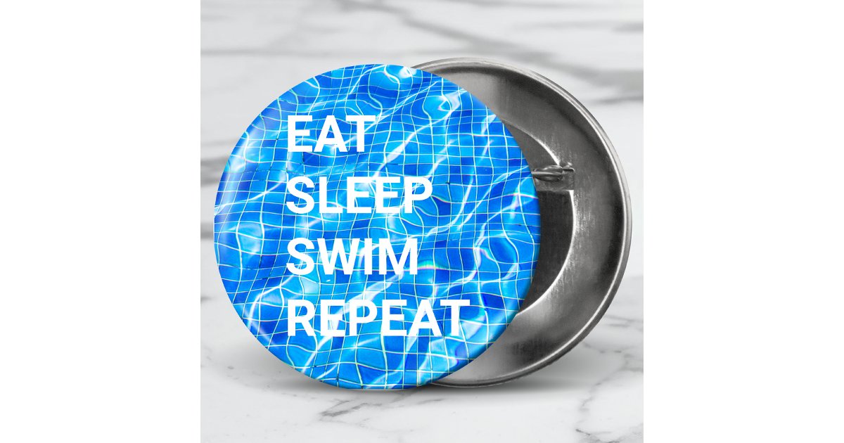 Eat Sleep Swim Repeat Swimming Pool Aquatic Button | Zazzle