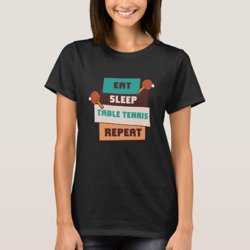 Eat Sleep Table Tennis Repeat Ping Pong Sport T_Shirt