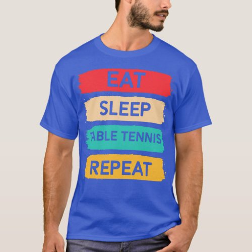 Eat sleep table tennis repeat T_Shirt