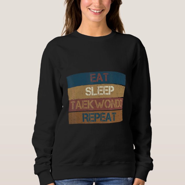 Eat Sleep Taekwondo Repeat  Karate Designs 2 Sweatshirt (Front)