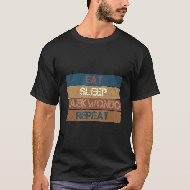 Eat Sleep Taekwondo Repeat  Karate Designs 2 T-Shirt (Front)