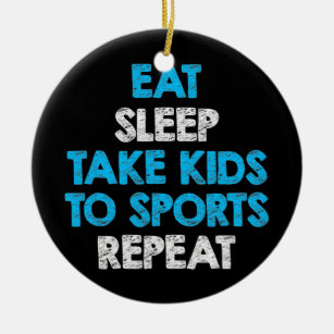 Eat Sleep Take Kids To Sports Repeat For Mom And Ceramic Ornament