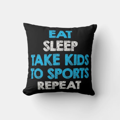 Eat Sleep Take Kids To Sports Repeat For Mom And Throw Pillow