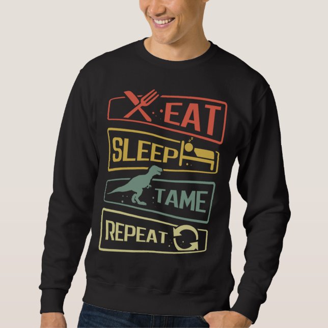Eat Sleep Tame Repeat Dinosaur Sweatshirt (Front)