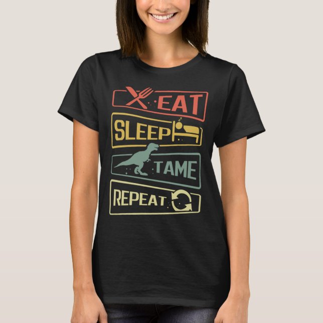Eat Sleep Tame Repeat Dinosaur T-Shirt (Front)
