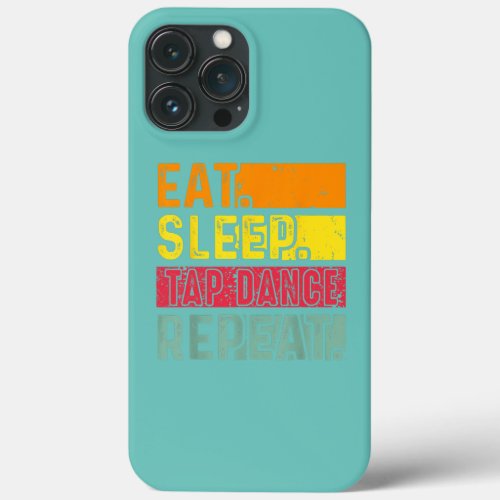 Eat Sleep Tap Dance Repeat Dancing Dancer Retro iPhone 13 Pro Max Case