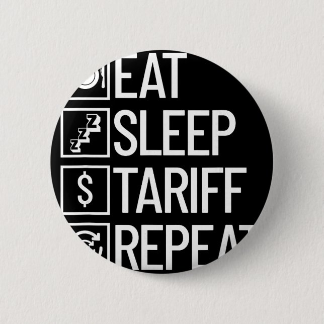 Eat Sleep Tariff Repeat Funny Trump Tariff  Button (Front)