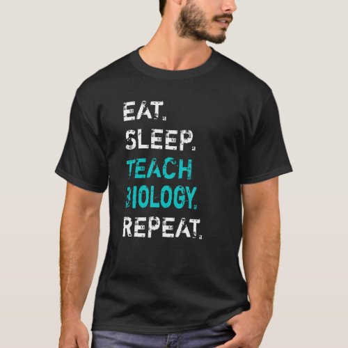 Eat Sleep Teach Biology Repeat Biology Teacher T_Shirt