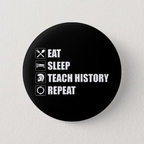 Eat Sleep Teach History Repeat Button