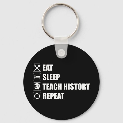 Eat Sleep Teach History Repeat Keychain