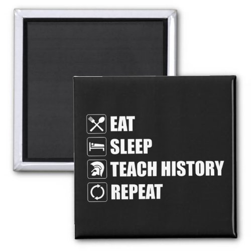 Eat Sleep Teach History Repeat Magnet