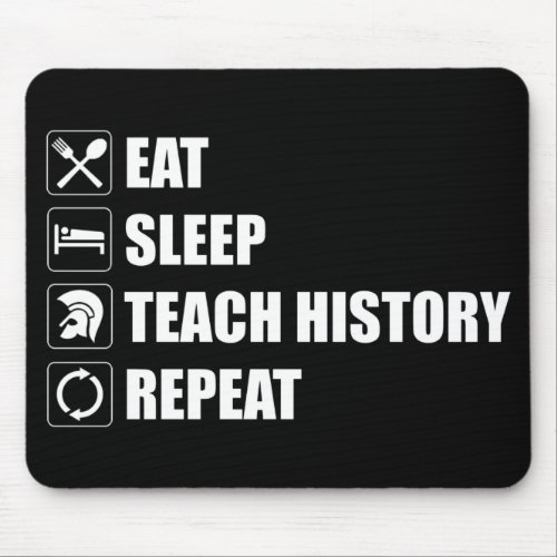 Eat Sleep Teach History Repeat Mouse Pad