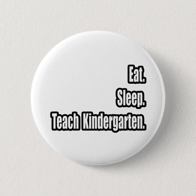 Eat. Sleep. Teach Kindergarten. Button (Front)