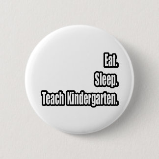 Eat. Sleep. Teach Kindergarten. Button