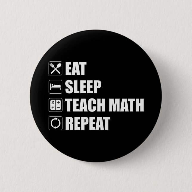Eat. Sleep. Teach Math. Repeat Button (Front)