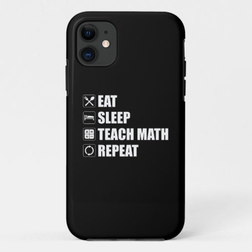 Eat Sleep Teach Math Repeat iPhone 11 Case