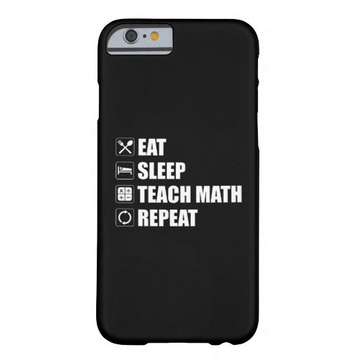 Eat. Sleep. Teach Math. Repeat Barely There iPhone 6 Case