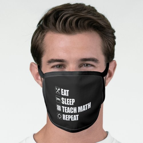 Eat Sleep Teach Math Repeat Face Mask