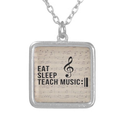 Eat Sleep Teach Music Repeat Music Teacher Humor Silver Plated Necklace