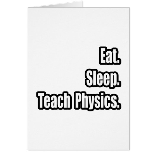 Eat. Sleep. Teach Physics. Cards (Front)