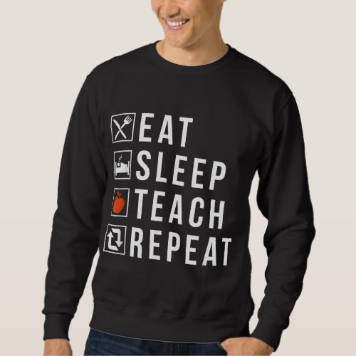 Eat Sleep Teach Repeat Student School Holiday Teac Sweatshirt