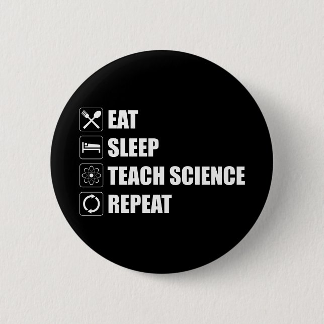 Eat. Sleep. Teach Science. Repeat Button (Front)