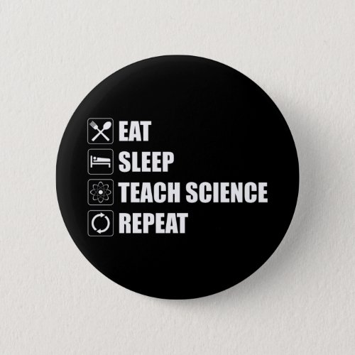 Eat Sleep Teach Science Repeat Button