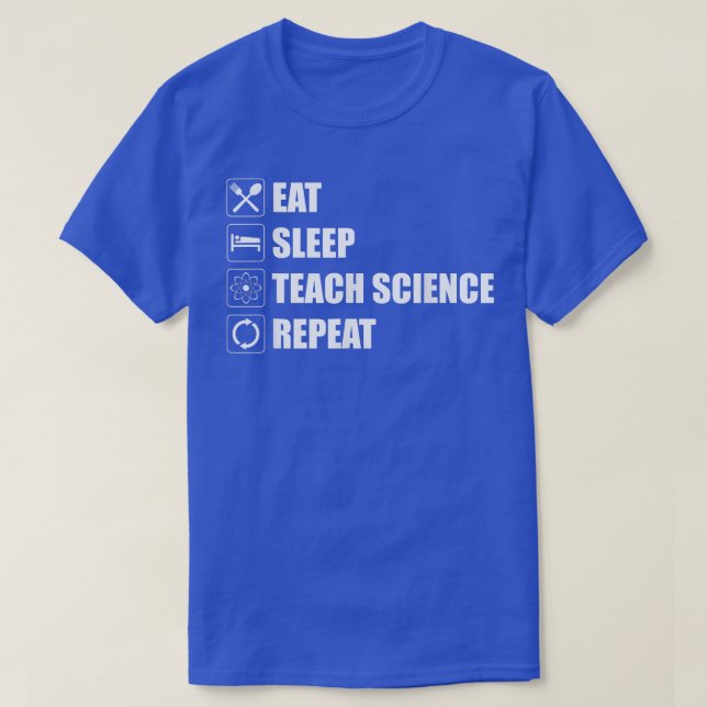 Eat Sleep Teach Science Repeat Funny Science Teach T-Shirt (Design Front)