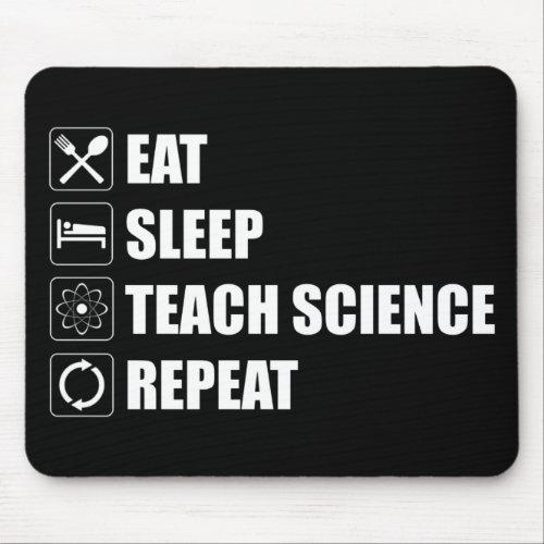 Eat Sleep Teach Science Repeat Mouse Pad