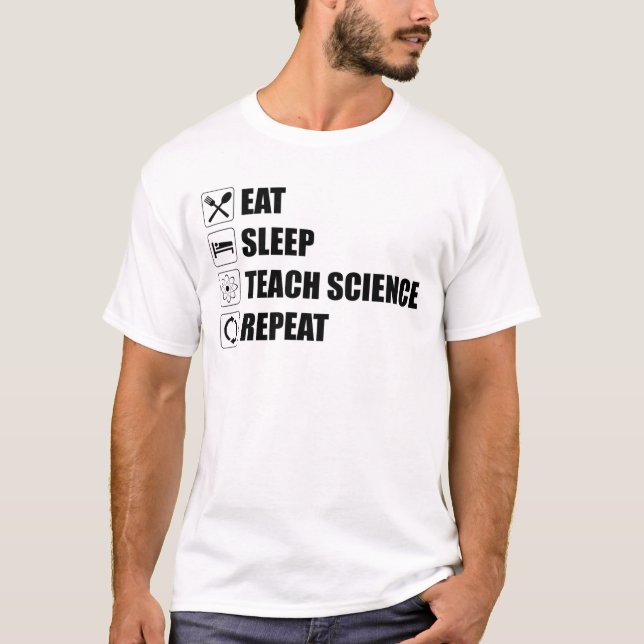 Eat. Sleep. Teach Science. Repeat T-Shirt (Front)