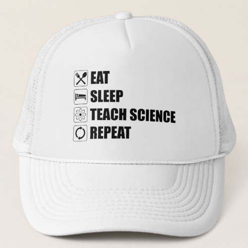 Eat Sleep Teach Science Repeat Trucker Hat