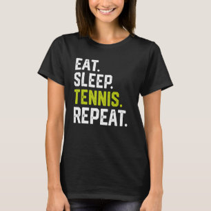 Eat Sleep Tennis Repeat Player Lover Funny Tennis  T-Shirt