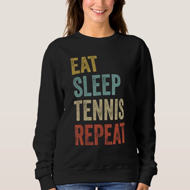 Eat Sleep Tennis Repeat Tennis Player Sweatshirt (Front)