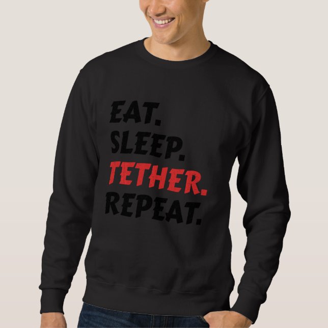 Eat Sleep Tether Repeat Crypto  Idea Cryptocurrenc Sweatshirt (Front)