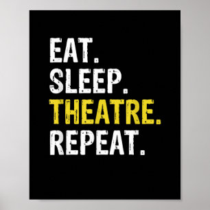 Eat Sleep Theater Repeat Actor Drama Gift Poster