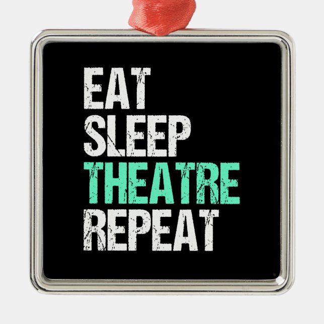 Eat Sleep Theater Repeat Funny Actor Actress Gift Metal Ornament (Front)