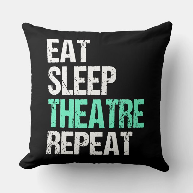 Eat Sleep Theater Repeat Funny Actor Actress Gift Throw Pillow (Front)