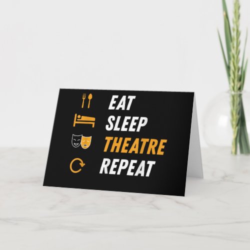 Eat Sleep Theater Repeat _ Funny Musical Graphic Card