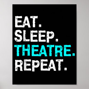 Eat Sleep Theater Repeat Poster